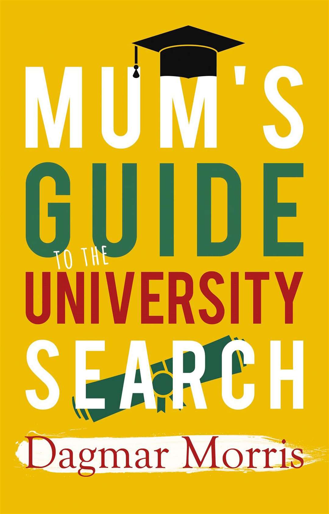 Mum's Guide to the University Search by Dagmar Morris