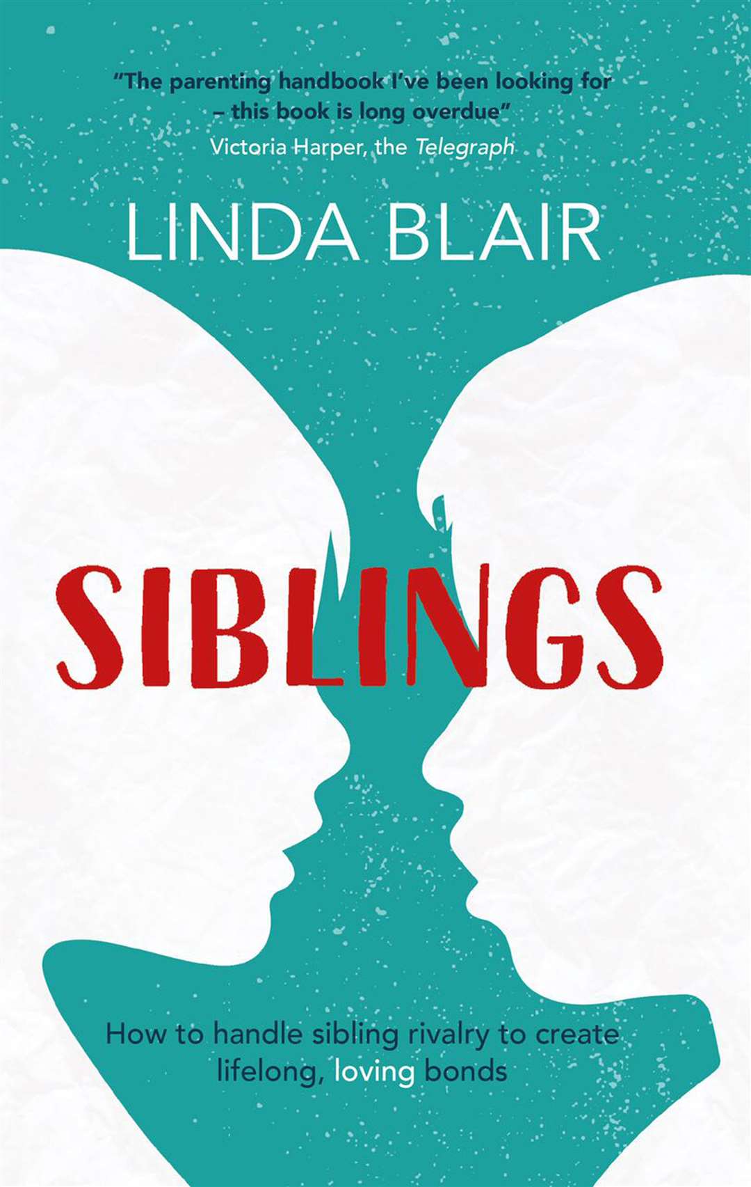 Siblings: How To handle Sibling Rivalry To Create Strong And Loving Bonds (White Ladder Press, £12.99)