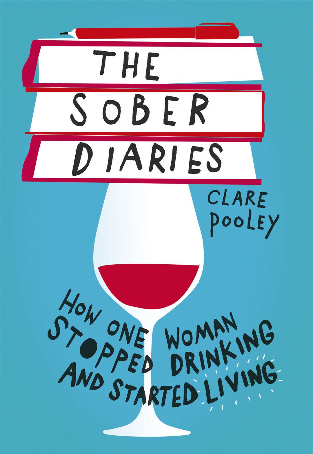 The Sober Diaries: How One Woman Stopped Drinking And Started Living by Clare Pooley is published by Coronet, priced £16.99