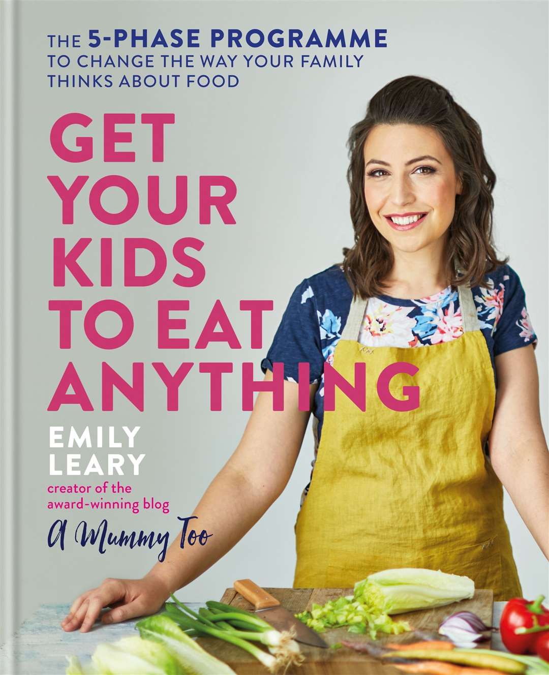 Get Your Kids To Eat Anything by Emily Leary is pulished this week by Mitchell Beazley, £16.99